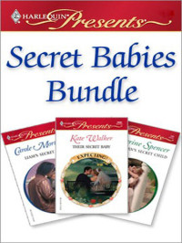 Carole Mortimer, Kate Walker, Catherine Spencer — Secret Babies Bundle: Liam's Secret Son\Their Secret Baby\The Italian's Secret Child