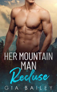 Gia Bailey — Her Mountain Man Recluse: An Older Man/Younger BBW Romance