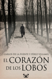 Carlos de la Fuente y Pérez-Villamil — El corazón de los lobos