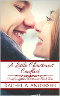 Rachel A. Andersen — A Little Christmas Conflict (Need a Little Christmas #2)