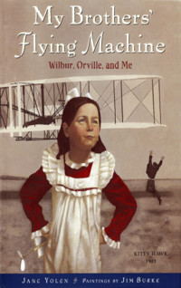Yolen Jane — My Brothers' Flying Machine: Wilbur, Orville, and Me