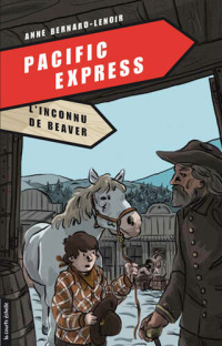 Anne Bernard-Lenoir — Pacific Express, tome 4 - L'inconnu de Beaver