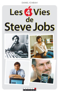 Ichbiah Daniel — Les 4 vies de Steve Jobs