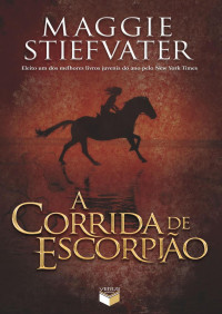 Maggie Stiefvater — A corrida de escorpião