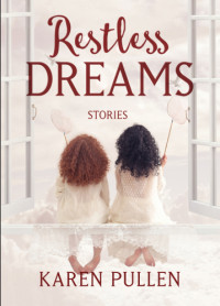 Pullen Karen — Restless Dreams: Stories