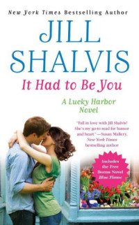 Shalvis Jill — It Had to Be You: Special Bonus Edition with free novel Blue Flame
