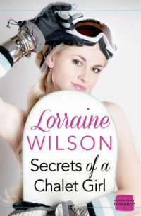 Wilson Lorraine — Secrets of a Chalet Girl: HarperImpulse Contemporary Romance Novella