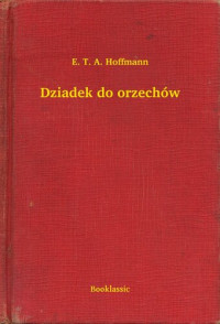 E. T. A. Hoffmann — Dziadek do Orzechów