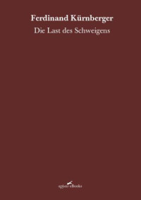 Kürnberger Ferdinand — Die Last des Schweigens