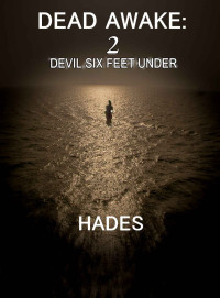 Awake Dead; Under Devil Six Feet — Hades