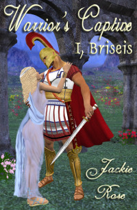 Rose Jackie — Warrior's Captive I, Briseis