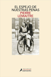 Pierre Lemaitre — El espejo de nuestras penas 