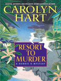 Carolyn G. Hart — Resort to Murder (Henrie O 6)