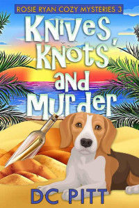 DC Pitt — Knives, Knots And Murder (Rosie Ryan Cozy Mysteries Book 3) 