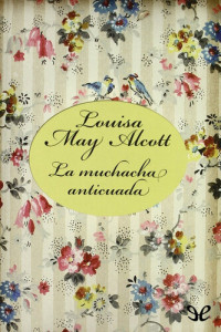 Louisa May Alcott — La muchacha anticuada