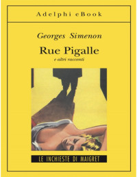 Georges Simenon — Rue Pigalle e altri racconti