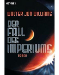 Williams, Walter Jon — Der Fall des Imperiums