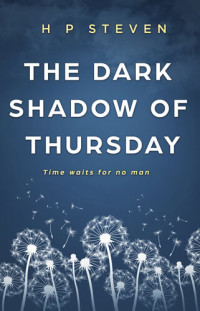 H P Steven — The Dark Shadow of Thursday: Time waits for no man