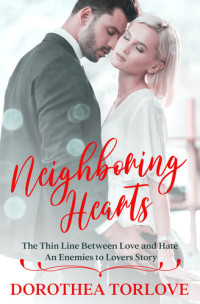 Dorothea Torlove — Neighboring Hearts: The Thin Line Between Love and Hate | An Enemies to Lovers Story