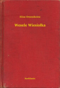 Eliza Orzeszkowa — Wesele Wiesiołka