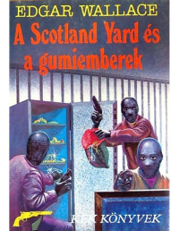 Edgar Wallace — A Scotland Yard és a gumiemberek