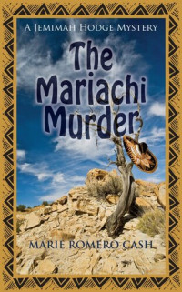 Marie Romero Cash — The Mariachi Murder: The Jemimah Hodge Mysteries, Book 3