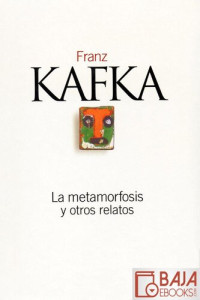 Franz Kafka — La metamorfosis y otros relatos