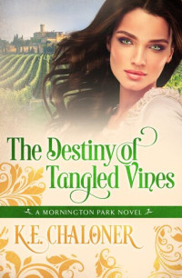 K. E. Chaloner — The Destiny of Tangled Vines: a Mornington Park Novel, #2