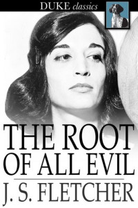 J. S. Fletcher — The Root of All Evil