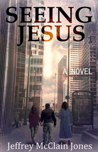 Jeffrey McClain Jones — Seeing (Seeing Jesus #1)