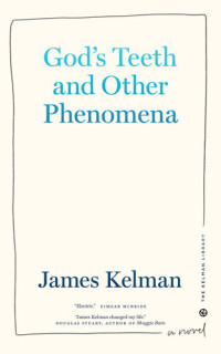 James Kelman — God's Teeth and Other Phenomena