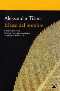 Aleksandar Tišma — El uso del hombre