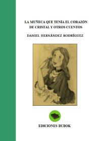 Hernandez R Daniel — La Muneca Que Tenia El Corazon De Cristal Y Otros Cuentos