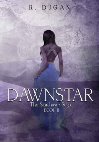 Renee Dugan — DAWNSTAR (THE STARCHASER SAGA Book 2)