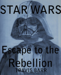 Travis Barr — Star Wars: Escape To The Rebellion