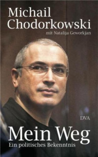 Chodorkowski Michail — Mein Weg - Ein politisches Bekenntnis