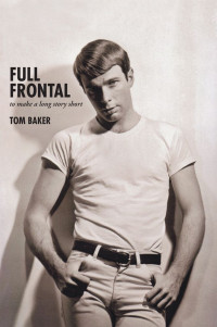 Tom Baker — Full Frontal: To Make a Long Story Short 