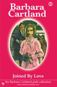 Barbara Cartland — Joined By Love (The Pink Collection Book 96)