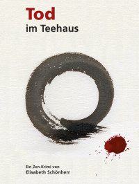 Elisabeth Schönherr — Tod im Teehaus: Ein Zen-Krimi