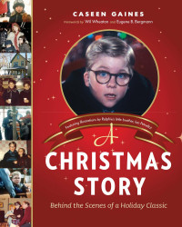 Gaines Caseen — A Christmas Story: Behind the Scenes of a Holiday Classic