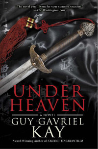 Kay, Guy Gavriel — Under Heaven