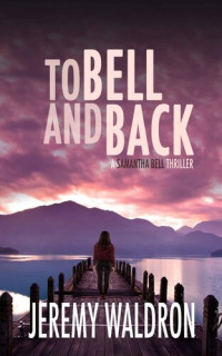 Jeremy Waldron — TO BELL AND BACK (A Samantha Bell Mystery Thriller Book 8)