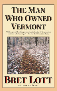 Bret Lott — The Man Who Owned Vermont