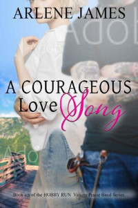 Arlene James — A Courageous Love Song: Book 6 of the HOBBY RUN Variety Praise Band Book Series