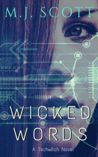 M. J. Scott, MJ Scott — TechWitch 2 - Wicked Words: A Futuristic Urban Fantasy Novel
