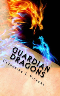 Vickers, Catherine L — Guardian Dragons