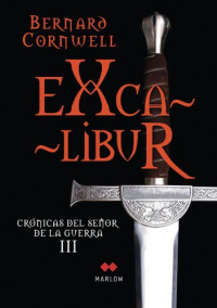 Bernard Cornwell — Excalibur, crónicas del señor de la guerra III