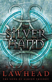Lawhead, Stephen R — The Silver Hand