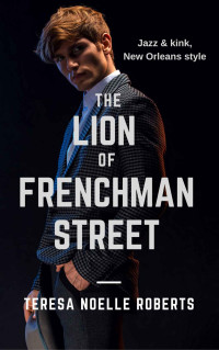 Roberts, Teresa Noelle — The Lion of Frenchman Street