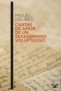 Miguel Delibes — Cartas de amor de un sexagenario voluptuoso